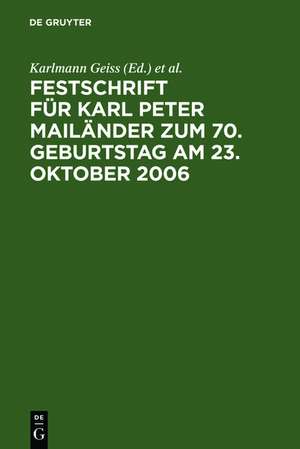 Festschrift für Karl Peter Mailänder zum 70. Geburtstag am 23. Oktober 2006 de Karlmann Geiss