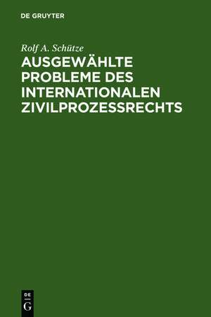 Ausgewählte Probleme des internationalen Zivilprozessrechts de Rolf A. Schütze