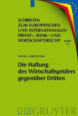 Die Haftung des Wirtschaftsprüfers gegenüber Dritten: Eine Untersuchung zur zivilrechtlichen Haftung im Zusammenhang mit der Durchführung von gesetzlichen und freiwilligen Jahresabschlussprüfungen de Daniel J. Mirtschink