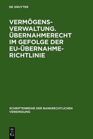 Vermögensverwaltung. Übernahmerecht im Gefolge der EU-Übernahmerichtlinie.: Bankrechtstag 2006 de Christoph Benicke