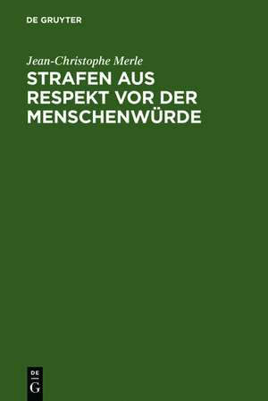 Strafen aus Respekt vor der Menschenwürde: Eine Kritik am Retributivismus aus der Perspektive des deutschen Idealismus de Jean-Christophe Merle