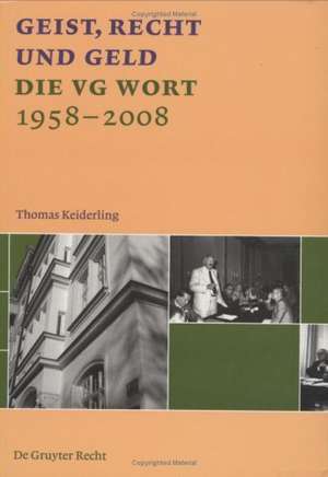 Geist, Recht und Geld: Die VG WORT 1958 - 2008 de Thomas Keiderling