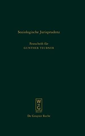 Soziologische Jurisprudenz: Festschrift für Gunther Teubner zum 65. Geburtstag am 30. April 2009 de Gralf-Peter Calliess