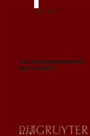 Das Leistungsschutzrecht des Verlegers: Eine Untersuchung des Rechtsschutzes der Verleger unter besonderer Berücksichtigung von § 63a UrhG de Michael Kauert