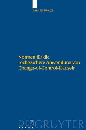 Normen für die rechtssichere Anwendung von Change-of-Control-Klauseln de Ralf Rittwage