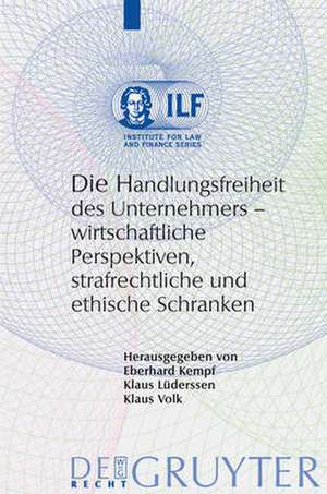 Die Handlungsfreiheit des Unternehmers: Wirtschaftliche Perspektiven, strafrechtliche und ethische Schranken de Eberhard Kempf