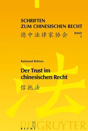 Der Trust im chinesischen Recht: Eine Darstellung des chinesischen Trustgesetzes von 2001 vor dem Hintergrund des englischen Trustrechts und des Rechts der fiduziarischen Treuhand in Deutschland de Raimund Christian Behnes