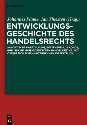 Entwicklungsgeschichte des Handelsrechts: Synoptische Darstellung, bestehend aus ADHGB, HGB 1897, heutigem deutschen Handelsrecht und österreichischem Unternehmensgesetzbuch de Johannes W. Flume