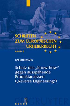 Schutz des "Know-how" gegen ausspähende Produktanalysen ("Reverse Engineering") de Kai Kochmann