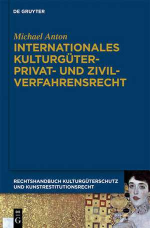 Internationales Kulturgüterprivat- und Zivilverfahrensrecht de Michael Anton