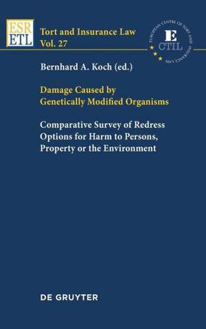 Damage Caused by Genetically Modified Organisms: Comparative Survey of Redress Options for Harm to Persons, Property or the Environment de Bernhard A. Koch