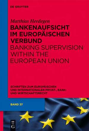 Bankenaufsicht im Europäischen Verbund: Banking Supervision within the European Union de Matthias Herdegen