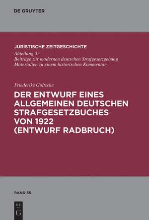 Der Entwurf eines Allgemeinen Deutschen Strafgesetzbuches von 1922 (Entwurf Radbruch) de Friederike Goltsche