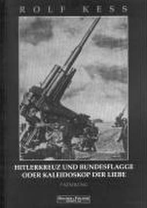 HitlerKreuz und BundesFlagge oder Kaleidoskop der Liebe de Rolf Kess