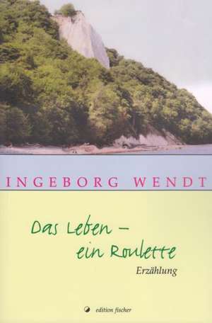 Das Leben - ein Roulette de Ingeborg Wendt