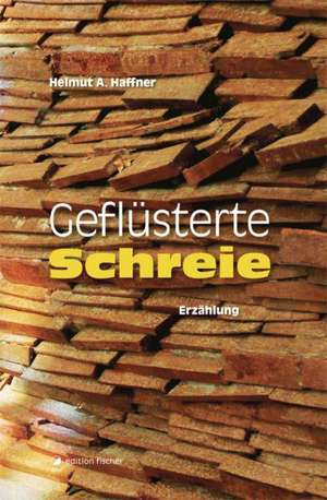 Geflüsterte Schreie de Helmut H. Haffner