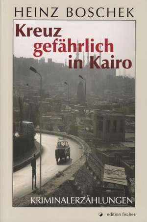 Kreuz gefährlich in Kairo de Heinz Boschek