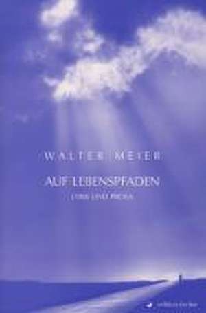 Auf Lebenspfaden de Walter Meier