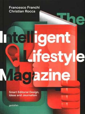 The Intelligent Lifestyle Magazine: Smart Editorial Design, Storytelling and Journalism de Francesco Franchi