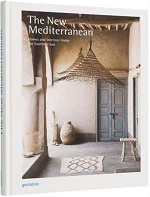 The New Mediterranean: Homes and Interiors under the Southern Sun de Gestalten