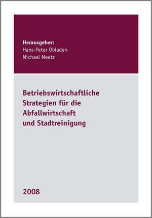 Betriebswirtschaftliche Strategien für die Abfallwirtschaft und Stadtreinigung de Hans P Obladen