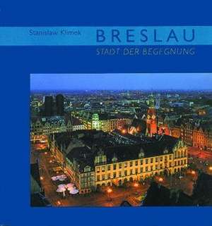 Breslau - Stadt der Begegnung de S. Klimek