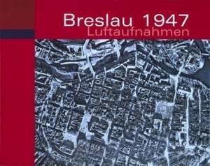 Breslau 1947 Luftaufnahmen de J. Tyszkiewicz