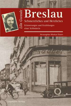 Breslau - Schmerzliches und Herzliches de Lilo Gwosdz