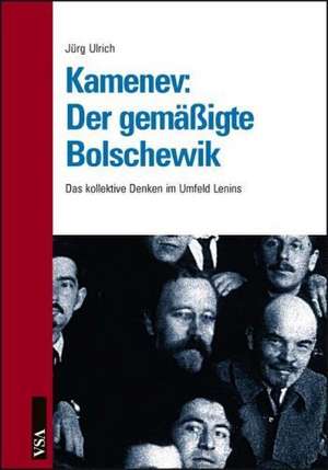 Kamenev: Der gemäßigte Bolschewik de Jürg Ulrich