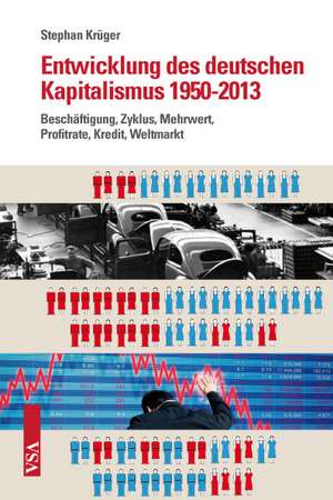 Entwicklung des deutschen Kapitalismus 1950-2013 de Stephan Krüger