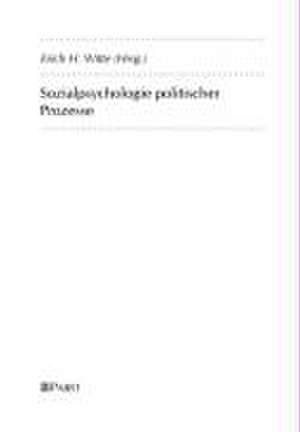 Sozialpsychologie politischer Prozesse de Erich H. Witte