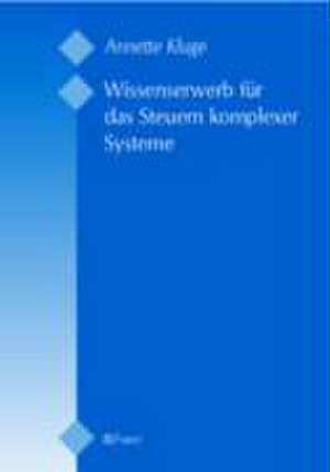 Wissenserwerb für das Steuern komplexer Systeme de Annette Kluge