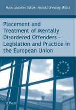 Placement and Treatment of Mentally Disordered Offenders - Legislation and Practice in the European Union de Hans-Joachim Salize