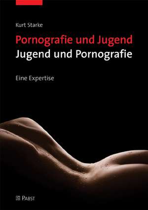 Pornografie und Jugend - Jugend und Pornografie de Kurt Starke