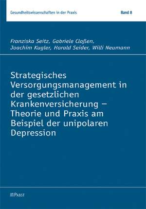 Strategisches Versorgungsmanagement in der gesetzlichen Krankenversicherung - Theorie und Praxis am Beispiel der unipolaren Depression de Franziska Seitz