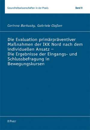 Die Evaluation primärpräventiver Maßnahmen der IKK Nord nach dem individuellen Ansatz - Die Ergebnisse der Eingangs- und Schlussbefragung in Bewegungskursen de Corinna Barkusky