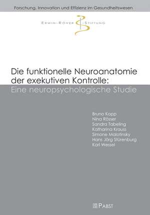 Die funktionelle Neuroanatomie der exekutiven Kontrolle: Eine neuropsychologische Studie de Bruno Kopp