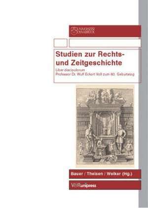 Studien Zur Rechts- Und Zeitgeschichte: Liber Discipulorum Professor Dr. Wulf Eckart Voss Zum 60. Geburtstag de Andreas Bauer