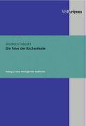 Die Feier Der Kirchenfeste: Beitrag Zu Einer Theologischen Festtheorie de Andreas Leipold