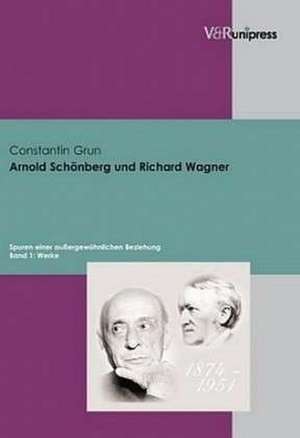 Arnold Schonberg Und Richard Wagner: Werke de Constantin Grun