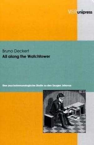 All Along the Watchtower: Eine Psychoimmunologische Studie Zu Den Zeugen Jehovas de Bruno Deckert