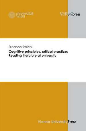 Cognitive Principles, Critical Practice: Reading Literature at University de Susanne Reichl