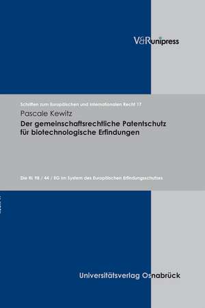 Der Gemeinschaftsrechtliche Patentschutz Fur Biotechnologische Erfindungen: Die Rl 98 / 44 / Eg Im System Des Europaischen Erfindungsschutzes de Pascale Kewitz