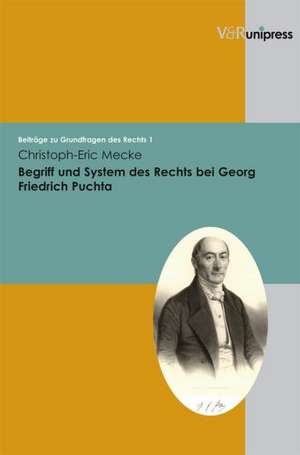 Begriff Und System Des Rechts Bei Georg Friedrich Puchta: Unter Berucksichtigung Der Geschichtlichen Und Theologischen Entwicklung in Deutschland Von 1875 Bi de Christoph-Eric Mecke