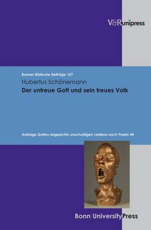 Der Untreue Gott Und Sein Treues Volk: Anklage Gottes Angesichts Unschuldigen Leidens Nach Psalm 44 de Hubertus Schönemann