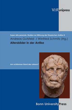 Altersbilder in Der Antike: Am Schlimmen Rand Des Lebens? de Winfried Schmitz