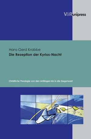 Die Rezeption Der Kyrios-Nacht: Christliche Theologie Von Den Anfangen Bis in Die Gegenwart de Hans-Gerd Krabbe