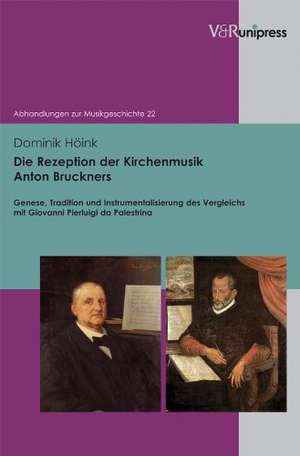 Die Rezeption Der Kirchenmusik Anton Bruckners: Genese, Tradition Und Instrumentalisierung Des Vergleichs Mit Giovanni Pierluigi Da Palestrina de Dominik Höink