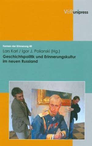 Geschichtspolitik Und Erinnerungskultur Im Neuen Russland: Instrumentalisierte Heilsgeschichte, Antisemitische Vorurteile Und Verdrangte Schuld de Lars Karl