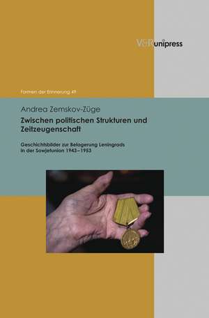 Zwischen Politischen Strukturen Und Zeitzeugenschaft: Geschichtsbilder Zur Belagerung Leningrads in Der Sowjetunion 1943-1953 de Zemskov&